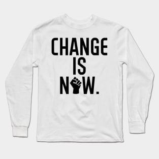 Change is Now Black Lives Matter Long Sleeve T-Shirt